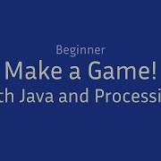 Beginner Make A Game With Java And Processing