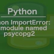 Python ImportError No Module Named Psycopg2