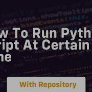 How To Run Python Script At Certain Time