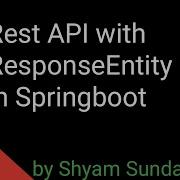 Rest API With ResponseEntity In Springboot Shyam Sundar