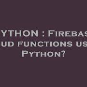 PYTHON Firebase Cloud Functions Using Python