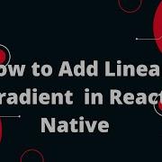 How To Add Linear Gradient In React Native