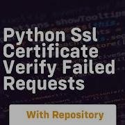 Python Ssl Certificate Verify Failed Requests