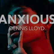 Dennis Lloyd Anxious Lyrics