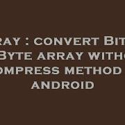 Array Convert Bitmap To Byte Array Without Compress Method In Android