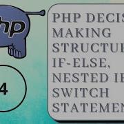 PHP Decision Making Structures If Else Nested If And Switch Statement