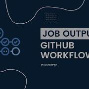 GitHub Actions Job Outputs In GitHub Workflow