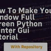 How To Make Your Window Full Screen Python Tkinter Gui Tutorial
