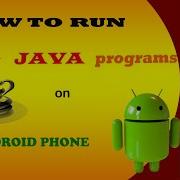 HOW TO RUN JAVA PROGRAMS ON ANDROID PHONE JAVA ON ANDROID