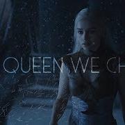GoT Daenerys Targaryen The Queen We Chose