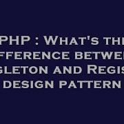 PHP What S The Difference Between Singleton And Registry Design Pattern