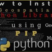 How To Install Python Libraries Using Pips Geospatial Python Libraries