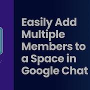 GAT Flow Easily Add Multiple Members To A Space In Google Chat