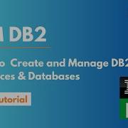 Как создавать и управлять экземплярами и базами данных DB2 Учебное пособие по базе данных IBM D