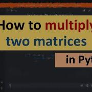 How To Multiply Two Matrices In Python