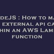 NodeJS How To Make An External Api Call Within An AWS Lambda Function