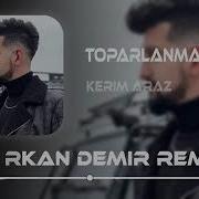 Kerim Araz Toparlanmam Lazım Furkan Demir Remix