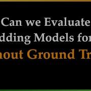Can We Evaluate Embedding Models For RAG Without Ground Truth