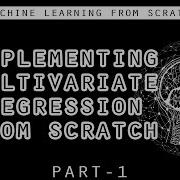 Implementing Multivariate Regression From Scratch Part 1 Machine Learning