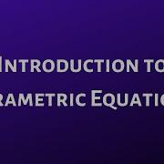 Introduction To Parametric Equations