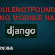 ModuleNotFoundError No Module Named In Django No Module Named Django Coding Error