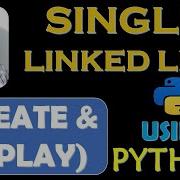 SINGLE LINKED LIST CREATE AND DISPLAY USING PYTHON