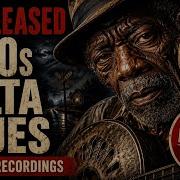 The Lost Sessions 1930s Delta Blues 2 Hours Of Raw Acoustic Roots
