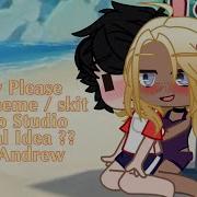 Pretty Please Gacha Meme Original Idea CherrAndrew
