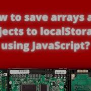 How To Save Arrays And Objects To LocalStorage Using JavaScript JavaScript Tips AnaghTech