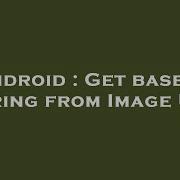 Android Get Base64 String From Image URI