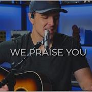 We Praise You Acoustic Cover Brandon Lake Bethel