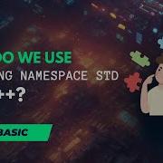 Why Do We Use Using Namespace Std In C