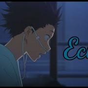 Koe No Katachi AMV Jason Walker Echo