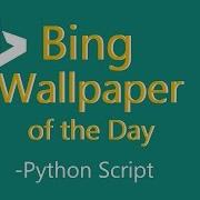 Bing Wallpaper Of The Day Python Script