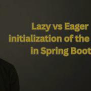 Spring Boot Bean Initialization Lazy Vs Eager Eager Vs Lazy Bean Loading In Spring Boot