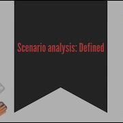Scenario Analysis Defined