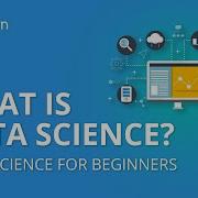 What Is Data Science Introduction To Data Science Data Science For Beginners Simplilearn