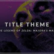 The Legend Of Zelda Majora S Mask Title Theme Arrangement Revision