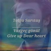 Vazgeç Gönül Tolga Sarıtaş Lyrics English Translation Güneşin Kızları Sunshine Girls Drama