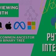 Lowest Common Ancestor Of A Binary Tree Python Interview Fail