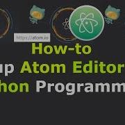How To Setup Atom Editor For Python Programming Windows 10