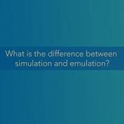 Tech Talk The Difference Between Simulation And Emulation