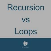 Recursion VS Loops 080916