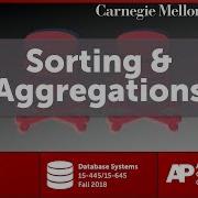 CMU Database Systems 11 Sorting Aggregation Algorithms Fall 2018