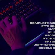 Python IDE CMD IDLE VSCODE PYCHARM SPYDER JUPYTER NOTEBOOK GOOGLE COLAB