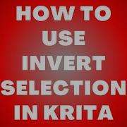 How To Use Invert Selection In Krita Step By Step Guide
