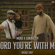 Muad X Ebraheem Lord You Re With Me Vocals Only Official Music Video