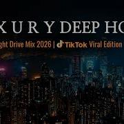 L U X U R Y Deep House Mix 2026 Night Drive TikTok Viral Edition