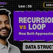 Lec 35 Recursion Vs Loop How Both Approaches Work Data Structure For Interview Preparation