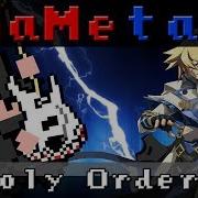 Holy Orders Be Just Or Be Dead Guilty Gear GaMetal Remix